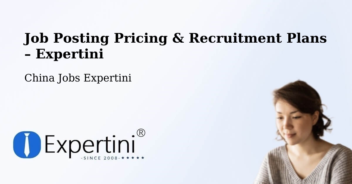 Job Posting Pricing & Recruitment Plans – Songjiang - Songjiang, China Jobs Expertini